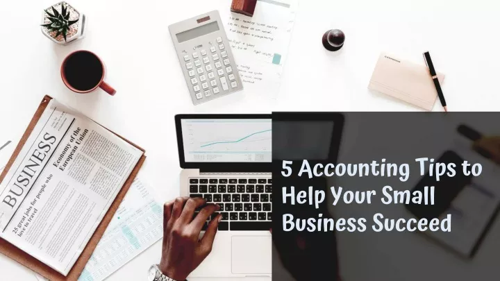 5 accounting tips to help your small business