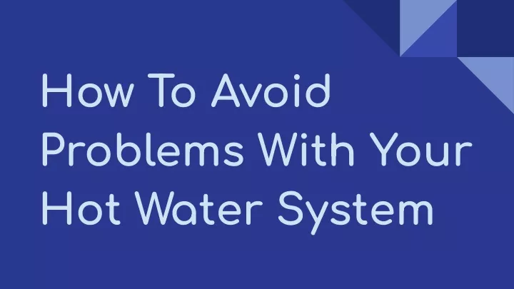 how to avoid problems with your hot water system