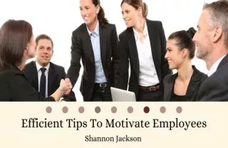 Efficient Tips To Motivate Employees | Shannon Jackson