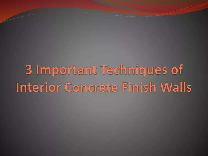 3 important techniques of interior concrete finish walls
