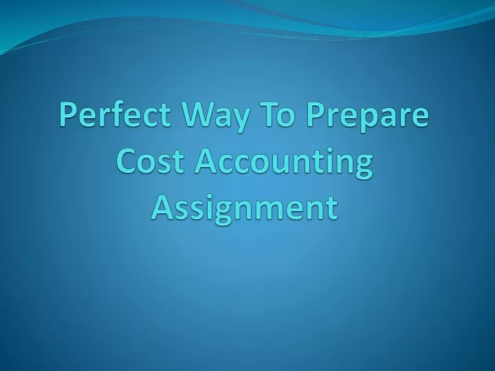 perfect way to prepare cost accounting assignment