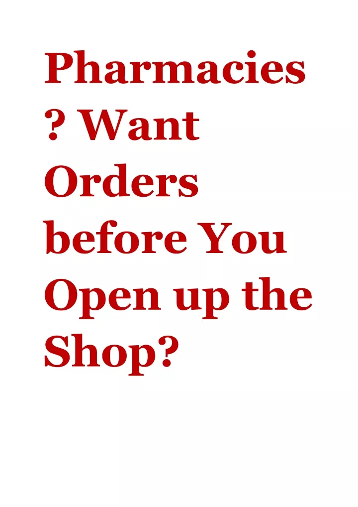pharmacies want orders before you open up the shop
