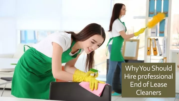 why you should hire professional end of lease cleaners