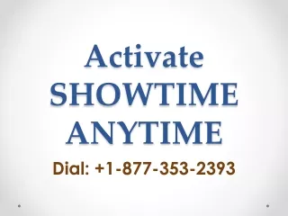 ShowtimeAnytime.com/activate  1-877-353-2393