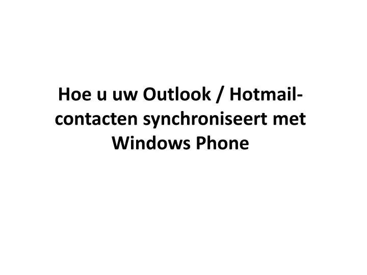 hoe u uw outlook hotmail contacten synchroniseert met windows phone