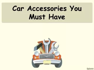 Car Accessories You Must Have