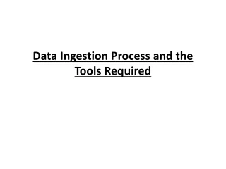 Data Ingestion Process and the Tools Required