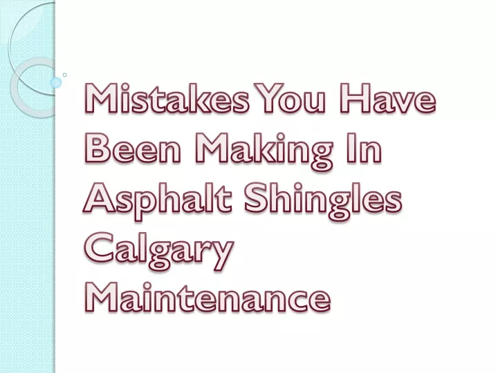 mistakes you have been making in asphalt shingles calgary maintenance