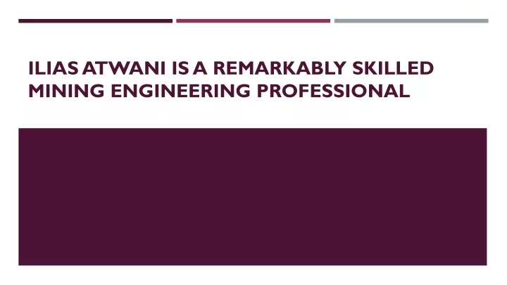 ilias atwani is a remarkably skilled mining engineering professional