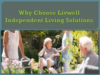 Why Choose Livwell Independent Living Solutions