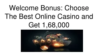 Welcome Bonus: Choose The Best Online Casino and Get 1,68,000