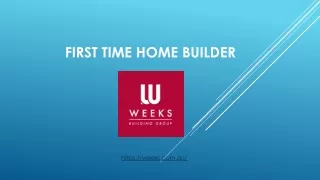 First Time Home Builder