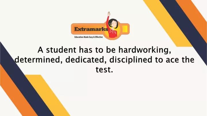 a student has to be hardworking determined dedicated disciplined to ace the test