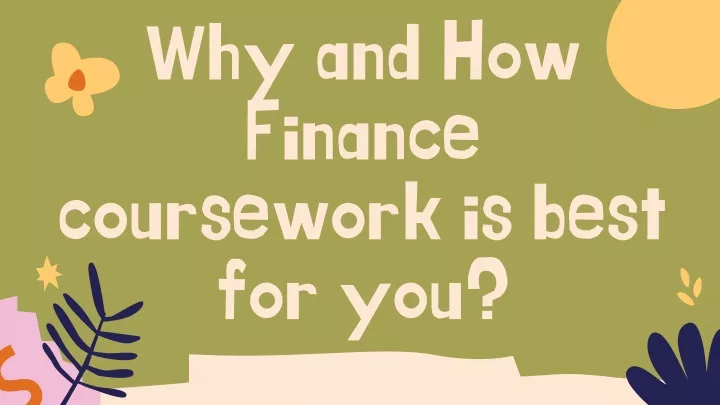 why and how finance coursework is best for you