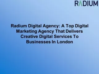 Radium Digital Agency: A Top Digital Marketing Agency That Delivers Creative Digital Services To Businesses In London