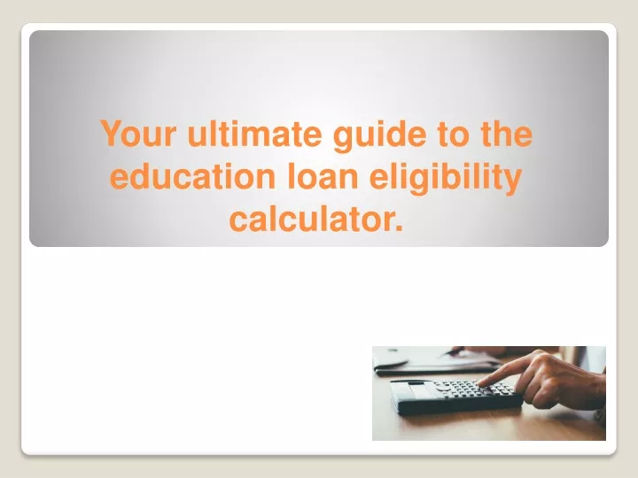your ultimate guide to the education loan eligibility calculator