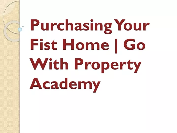 purchasing your fist home go with property academy