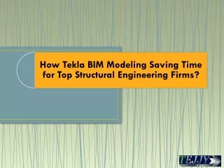 How Tekla BIM Modeling Saving Time for Top Structural Engineering Firms? | Tejjy Inc.
