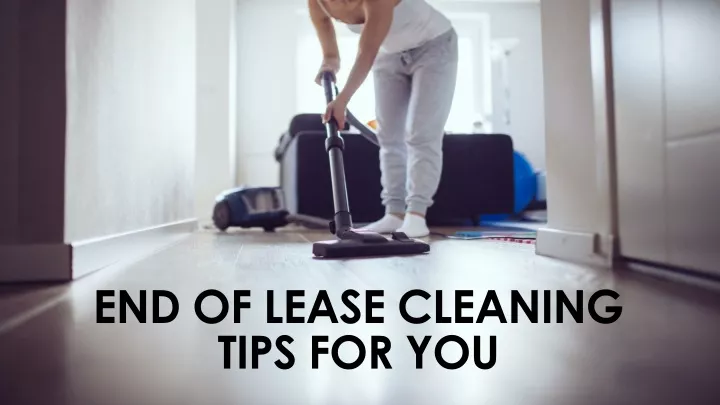 end of lease cleaning tips for you