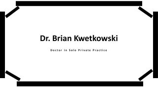 Dr. Brian Kwetkowski - Goal-oriented Professional