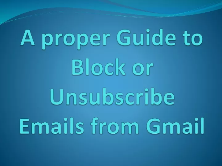 a proper guide to block or unsubscribe emails from gmail