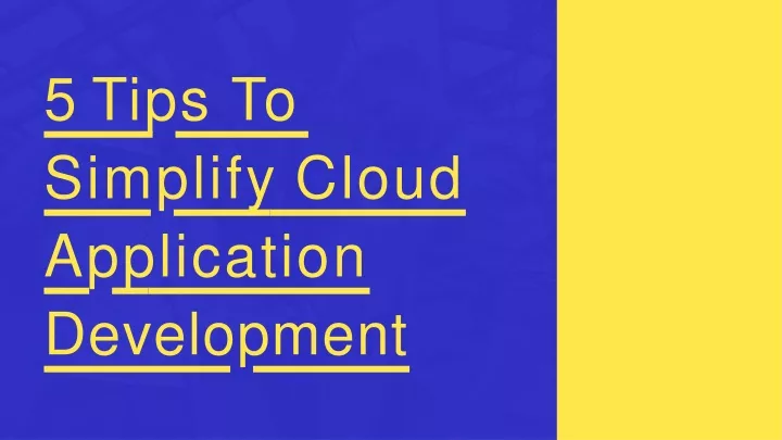 5 tips to simplify cloud application development