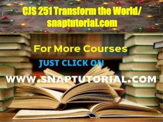 CJS 251 Transform the World / snaptutorial.com