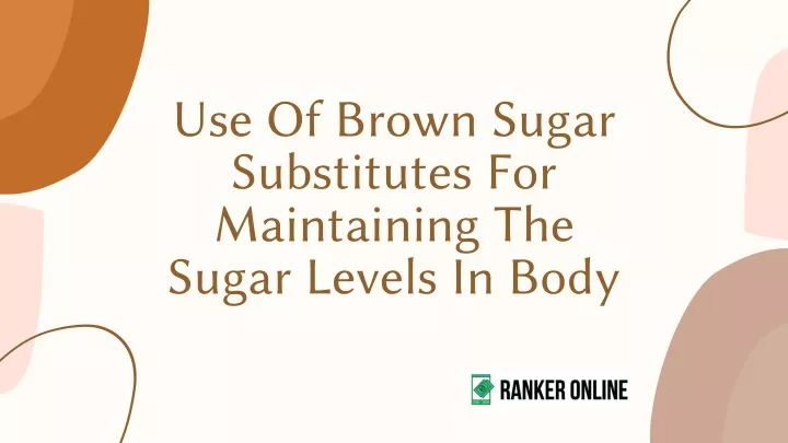 use of brown sugar substitutes for maintaining