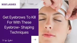 Get Eyebrows To Kill For With These Eyebrow- Shaping Techniques