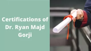 Certifications of Dr. Ryan Majd Gorji