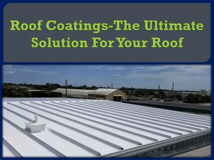 roof coatings the ultimate solution for your roof