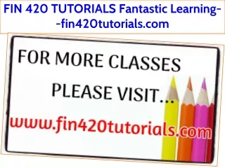 FIN 420 TUTORIALS Fantastic Learning--fin420tutorials.com