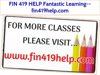 FIN 419 HELP Fantastic Learning--fin419help.com