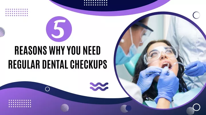 reasons why you need regular dental checkups