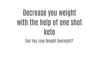 Decrease you weight with the help of one shot keto