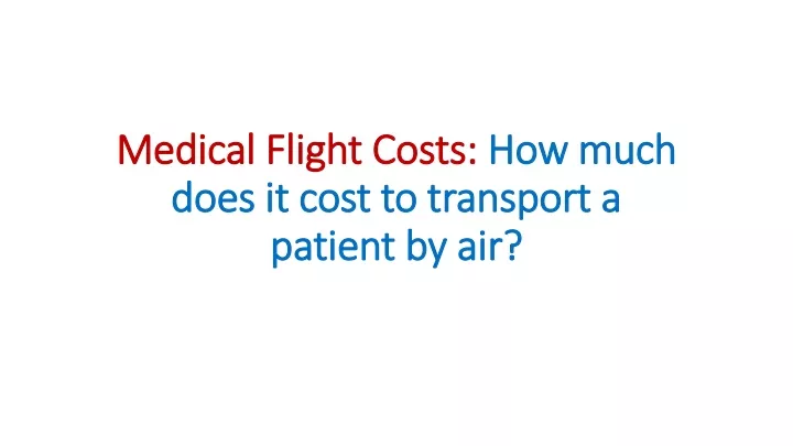medical flight costs how much does it cost to transport a patient by air