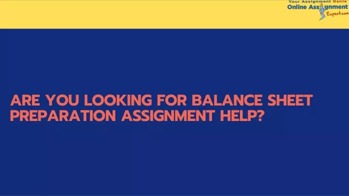 are you looking for balance sheet preparation