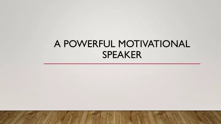 a powerful motivational speaker