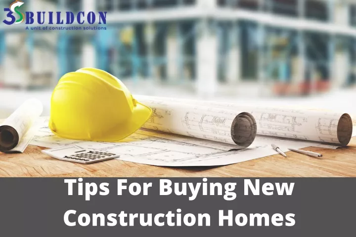 tips for buying new construction homes