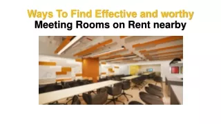 Ways To Find Effective and worthy Meeting Rooms on Rent nearby