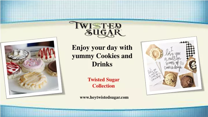 enjoy your day with yummy cookies and drinks