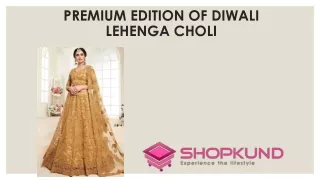 Premium edition of diwali lehenga choli - shopkund