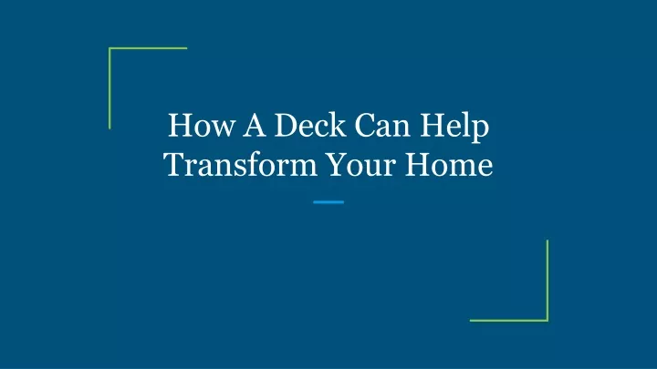how a deck can help transform your home