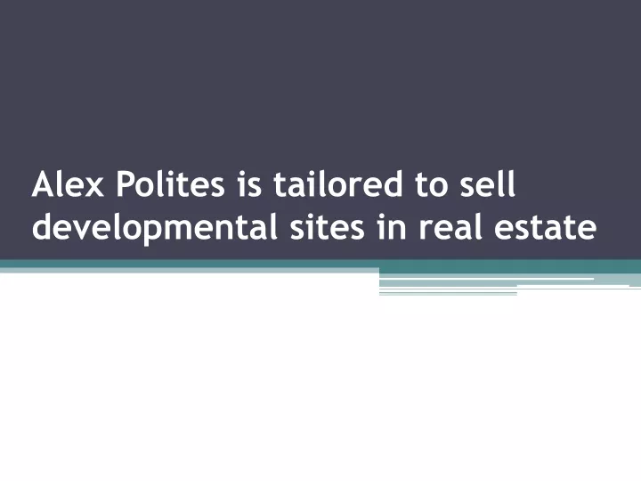 alex polites is tailored to sell developmental sites in real estate