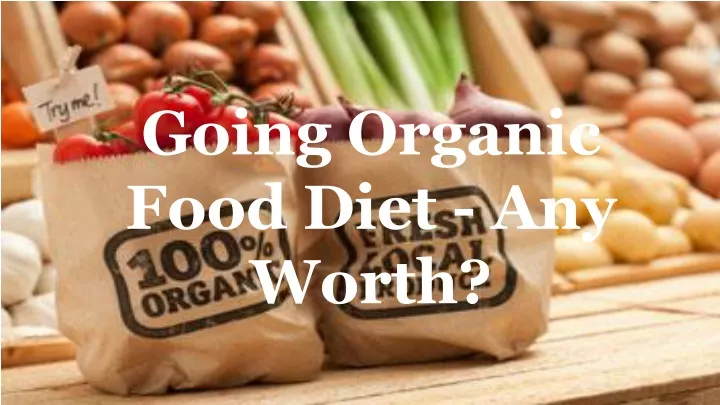 going organic food diet any worth