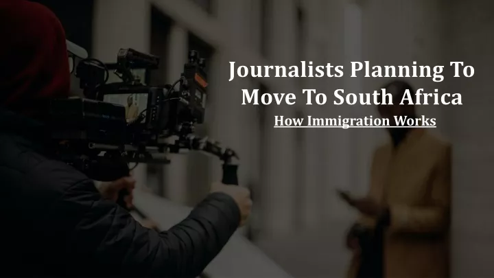 journalists planning to move to south africa