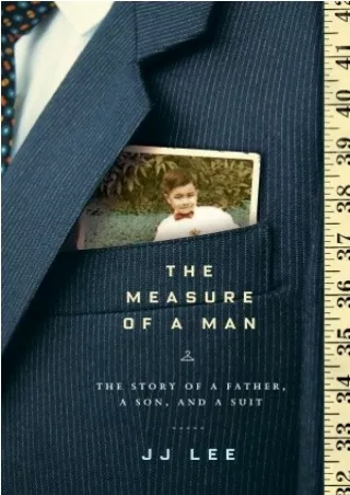 [READ-TODAY] The Measure of a Man: The Story of a Father, a Son, and a Suit BY-J.J.  Lee