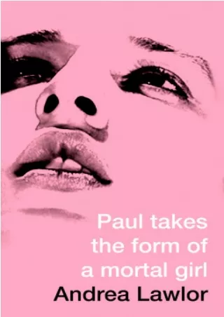 <<PDF>> Paul Takes the Form of a Mortal Girl BY-Andrea Lawlor