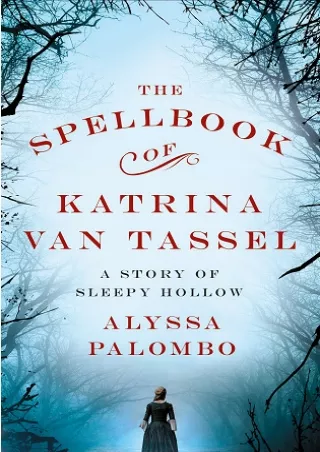 [PDF BOOK] The Spellbook of Katrina Van Tassel: A Story of Sleepy Hollow BY-Alyssa Palombo