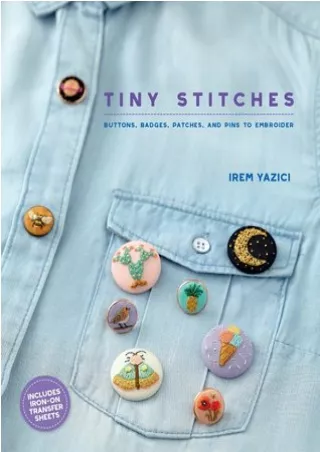 [[Read]] [PDF] Tiny Stitches: Buttons, Badges, Patches, and Pins to Embroider BY-Irem Yazici
